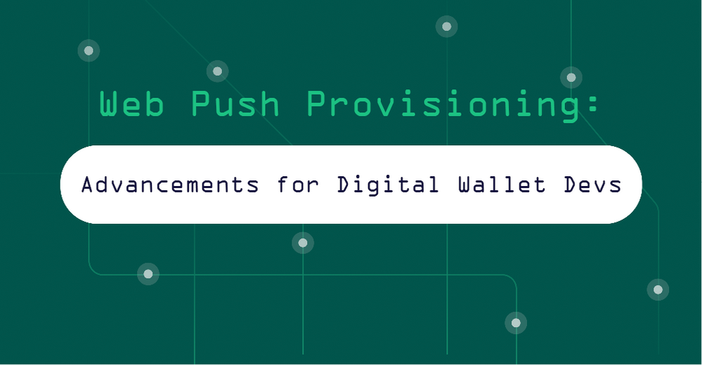 Web Push Provisioning: Advancements for Digital Wallet Developers