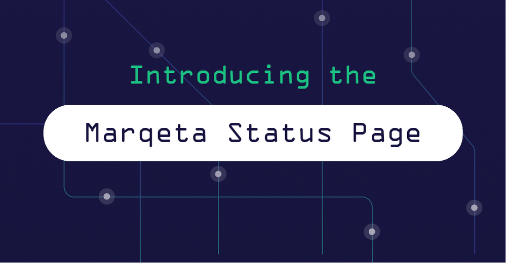 Introducing the Marqeta Status Page